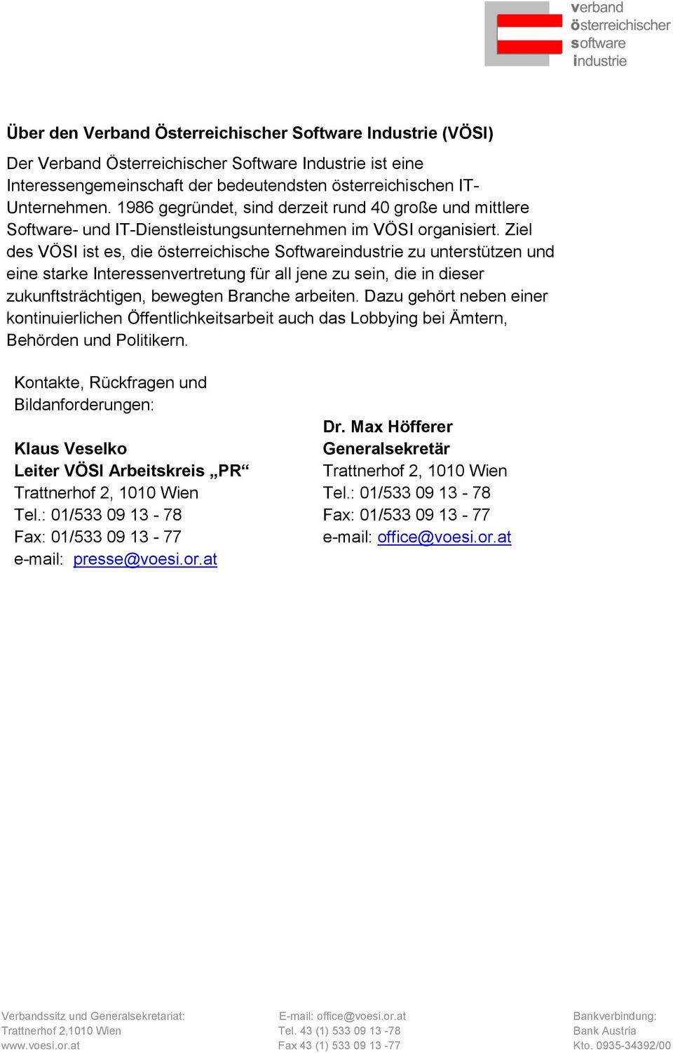 Ziel des VÖSI ist es, die österreichische Softwareindustrie zu unterstützen und eine starke Interessenvertretung für all jene zu sein, die in dieser zukunftsträchtigen, bewegten Branche arbeiten.