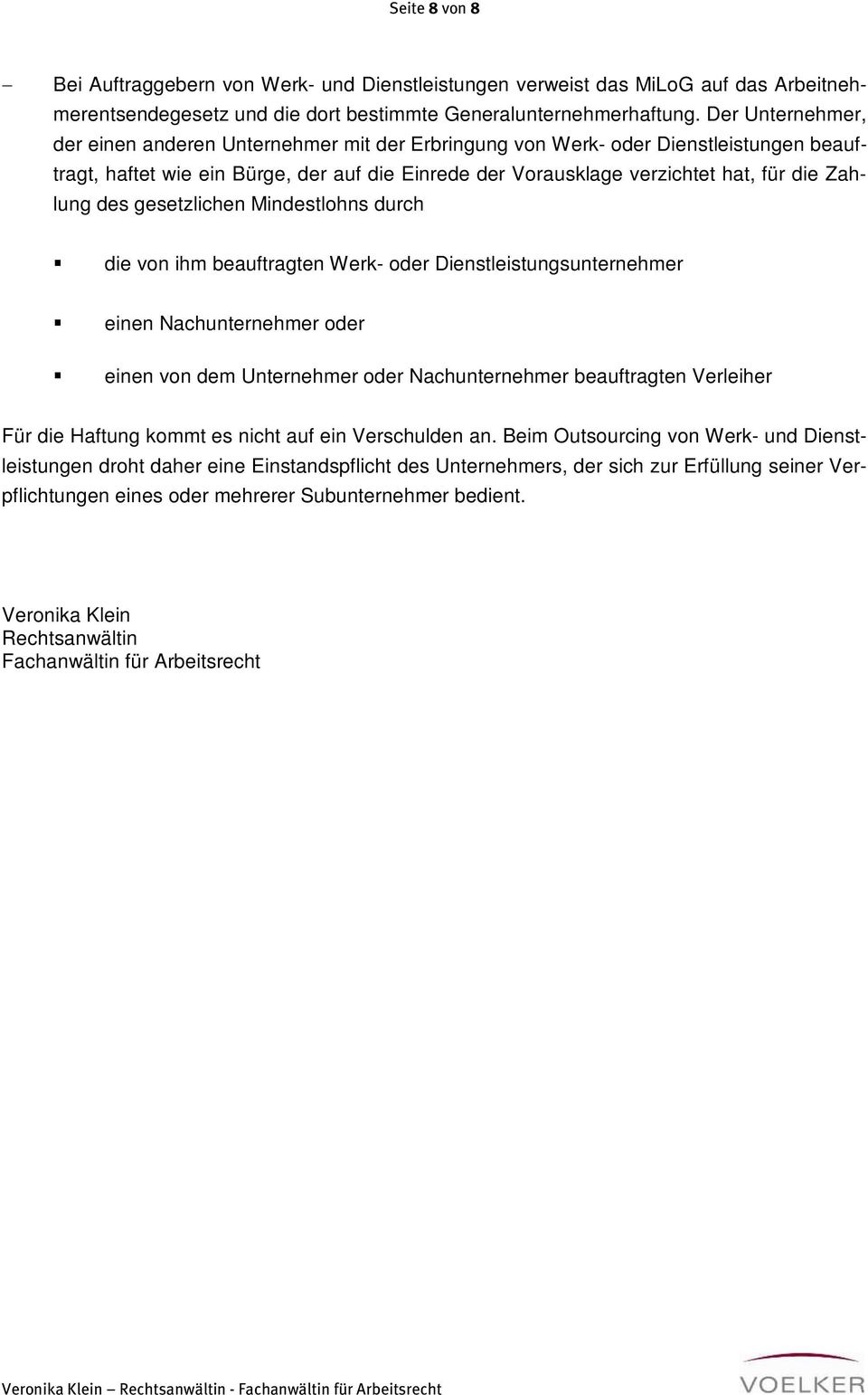 des gesetzlichen Mindestlohns durch die von ihm beauftragten Werk- oder Dienstleistungsunternehmer einen Nachunternehmer oder einen von dem Unternehmer oder Nachunternehmer beauftragten Verleiher Für