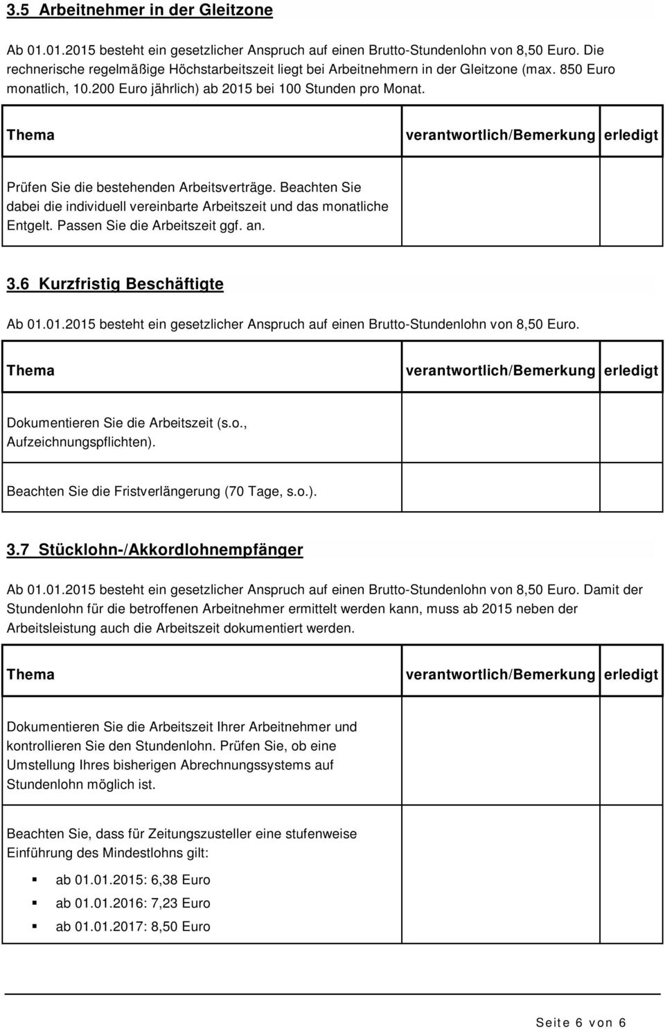 Prüfen Sie die bestehenden Arbeitsverträge. Beachten Sie dabei die individuell vereinbarte Arbeitszeit und das monatliche Entgelt. Passen Sie die Arbeitszeit ggf. an. 3.