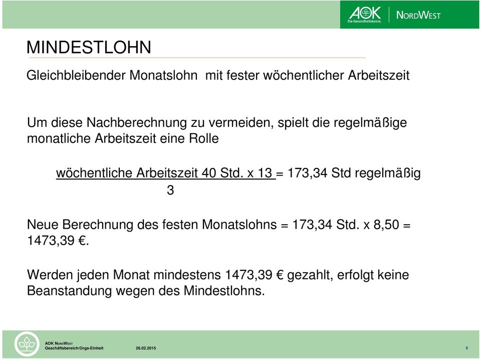 x 13 = 173,34 Std regelmäßig 3 Neue Berechnung des festen Monatslohns = 173,34 Std. x 8,50 = 1473,39.