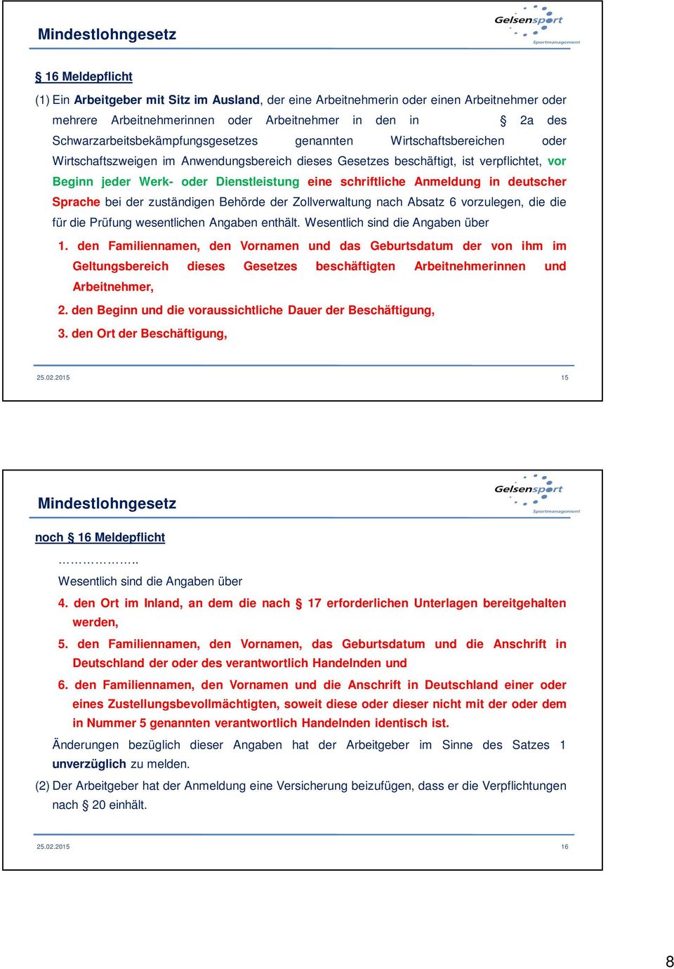 eine schriftliche Anmeldung in deutscher Sprache bei der zuständigen Behörde der Zollverwaltung nach Absatz 6 vorzulegen, die die für die Prüfung wesentlichen Angaben enthält.