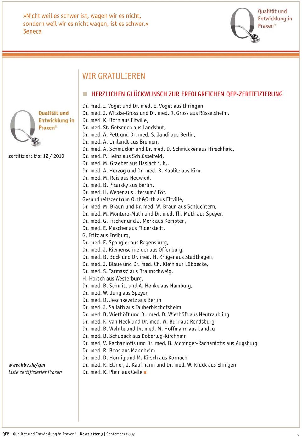 med. J. Witzke-Gross und Dr. med. J. Gross aus Rüsselsheim, Dr. med. K. Born aus Eltville, Dr. med. St. Gotsmich aus Landshut, Dr. med. A. Pett und Dr. med. S. Jandi aus Berlin, Dr. med. A. Umlandt aus Bremen, Dr.