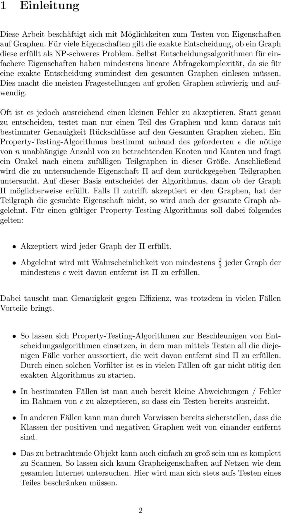 Selbst Entscheidungsalgorithmen für einfachere Eigenschaften haben mindestens lineare Abfragekomplexität, da sie für eine exakte Entscheidung zumindest den gesamten Graphen einlesen müssen.