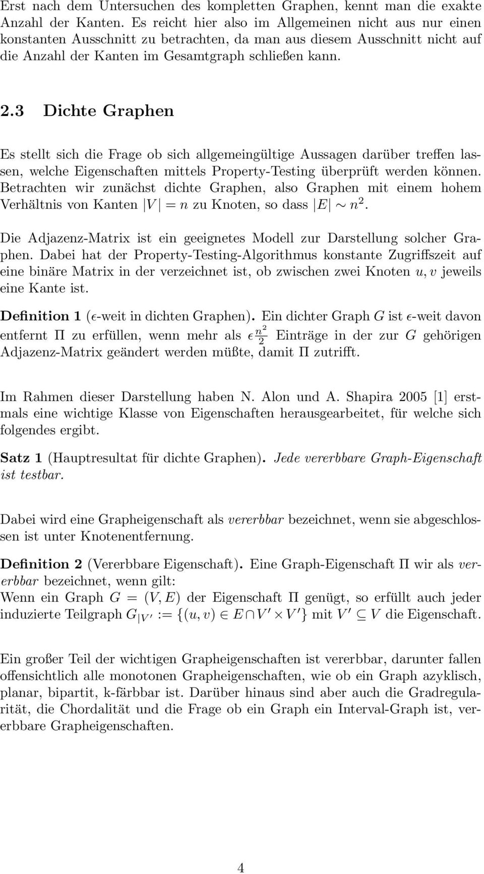 3 Dichte Graphen Es stellt sich die Frage ob sich allgemeingültige Aussagen darüber treffen lassen, welche Eigenschaften mittels Property-Testing überprüft werden können.