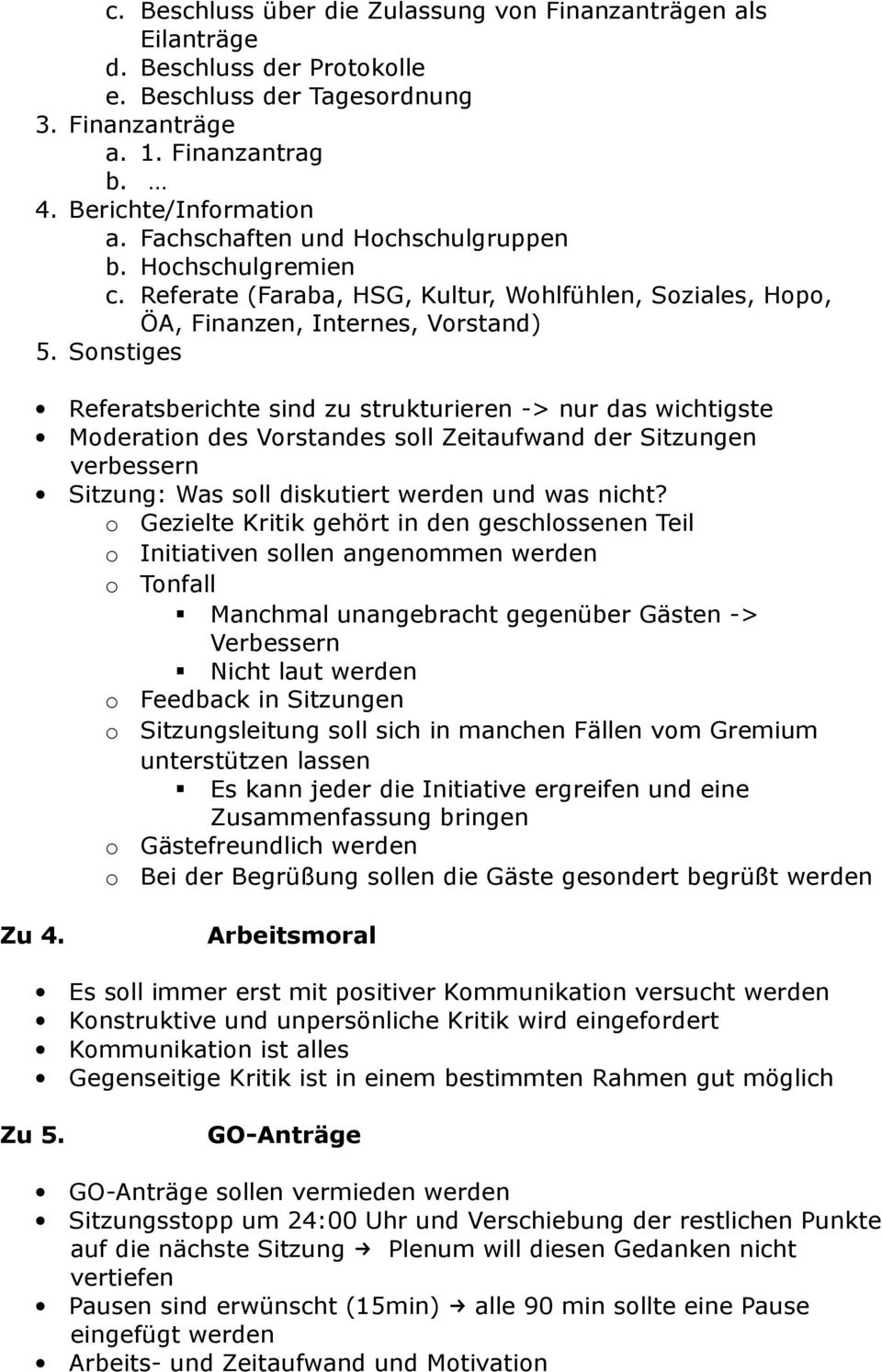 Snstiges Referatsberichte sind zu strukturieren -> nur das wichtigste Mderatin des Vrstandes sll Zeitaufwand der Sitzungen verbessern Sitzung: Was sll diskutiert werden und was nicht?