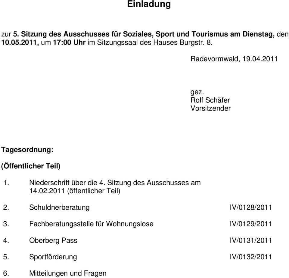 Rolf Schäfer Vorsitzender Tagesordnung: (Öffentlicher Teil) 1. Niederschrift über die 4. Sitzung des Ausschusses am 14.02.