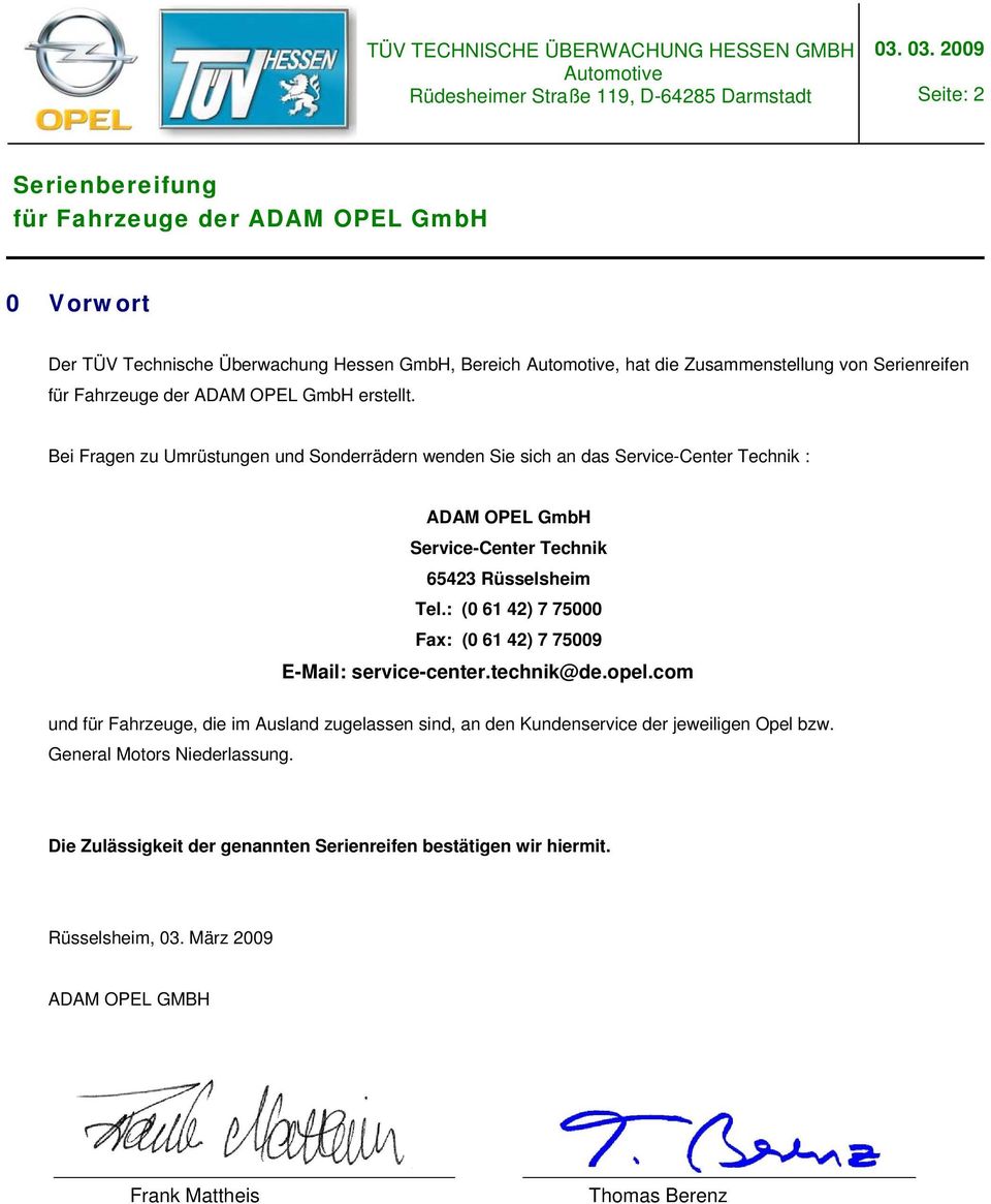 : (0 61 42) 7 75000 Fax: (0 61 42) 7 75009 E-Mail: service-center.technik@de.opel.