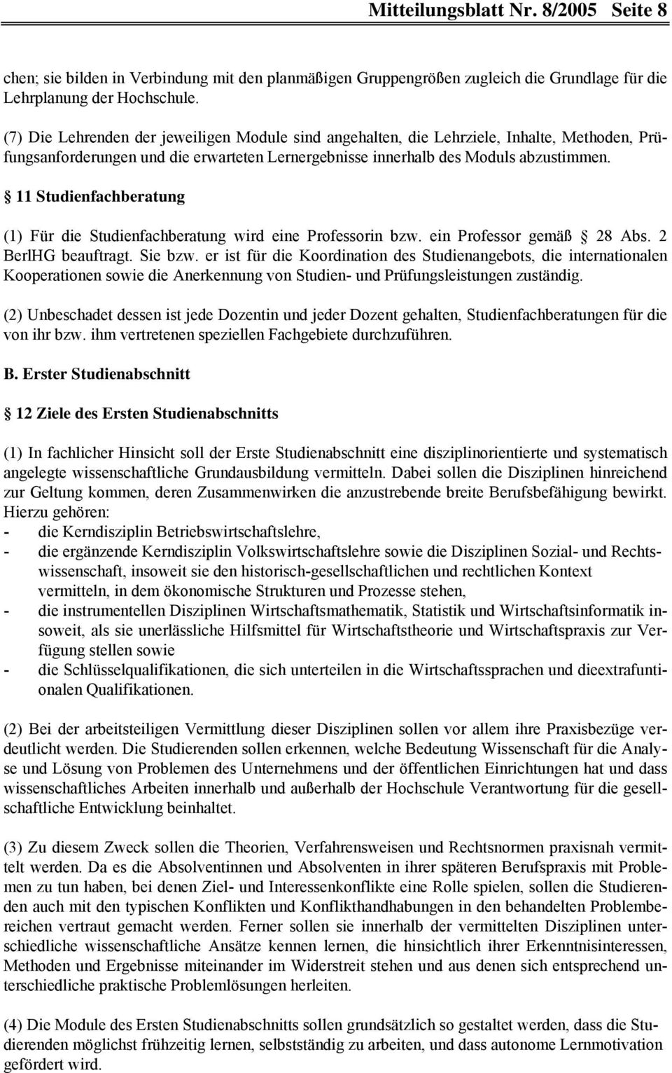 11 Studienfachberatung (1) Für die Studienfachberatung wird eine Professorin bzw. ein Professor gemäß 28 Abs. 2 BerlHG beauftragt. Sie bzw.