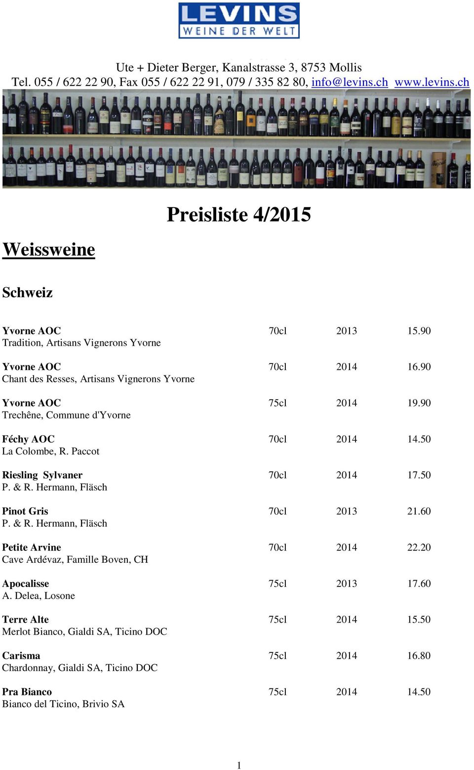 50 La Colombe, R. Paccot Riesling Sylvaner 70cl 2014 17.50 P. & R. Hermann, Fläsch Pinot Gris 70cl 2013 21.60 P. & R. Hermann, Fläsch Petite Arvine 70cl 2014 22.