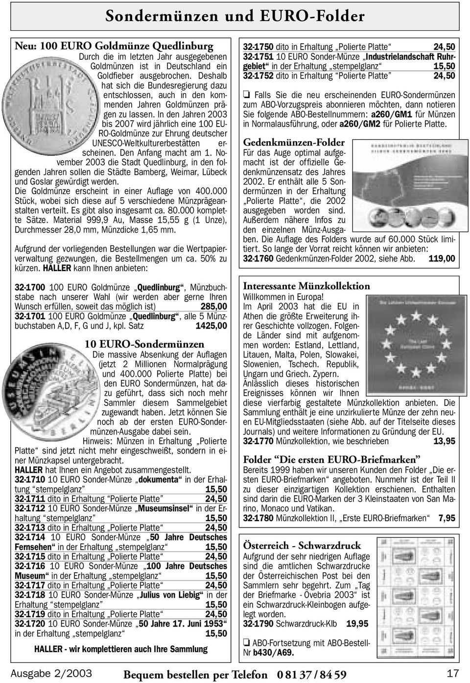 In den Jahren 2003 bis 2007 wird jährlich eine 100 EU- RO-Goldmünze zur Ehrung deutscher UNESCO-Weltkulturerbestätten erscheinen. Den Anfang macht am 1.