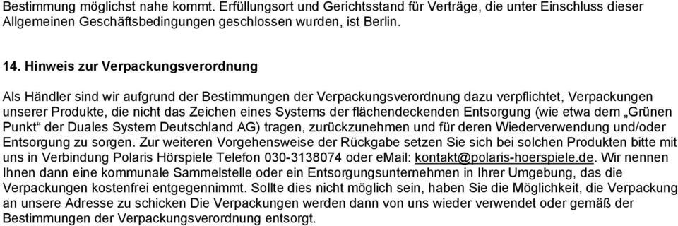 flächendeckenden Entsorgung (wie etwa dem Grünen Punkt der Duales System Deutschland AG) tragen, zurückzunehmen und für deren Wiederverwendung und/oder Entsorgung zu sorgen.