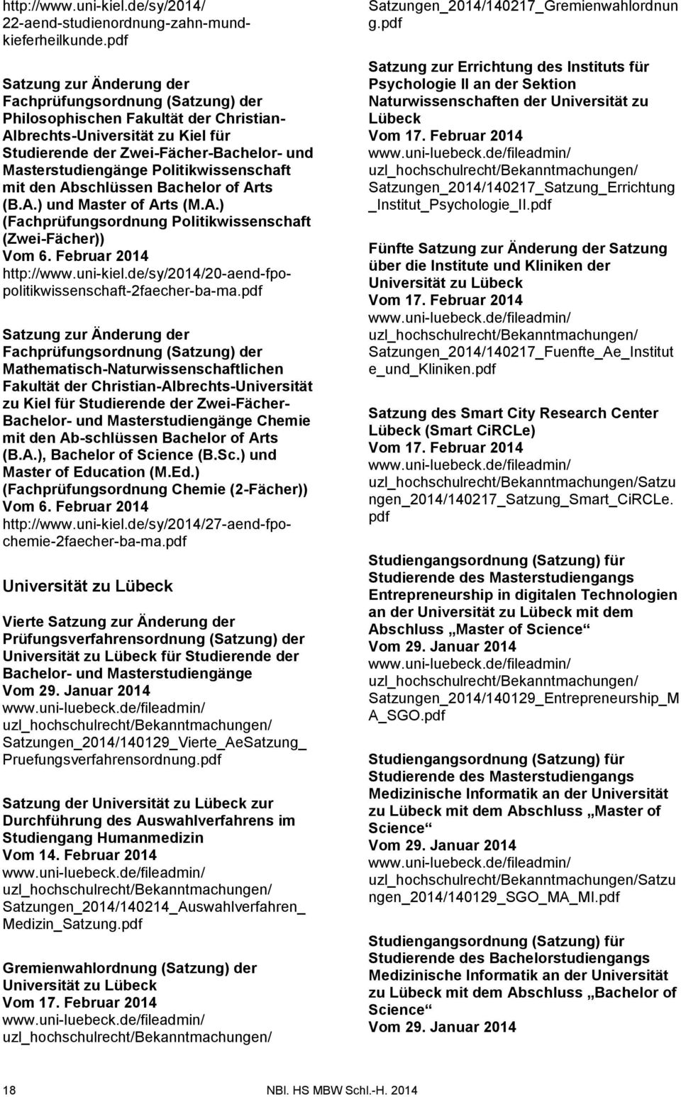 Politikwissenschaft mit den Abschlüssen Bachelor of Arts (B.A.) und Master of Arts (M.A.) (Fachprüfungsordnung Politikwissenschaft (ZweiFächer)) Vom 6. Februar 2014 http://www.unikiel.