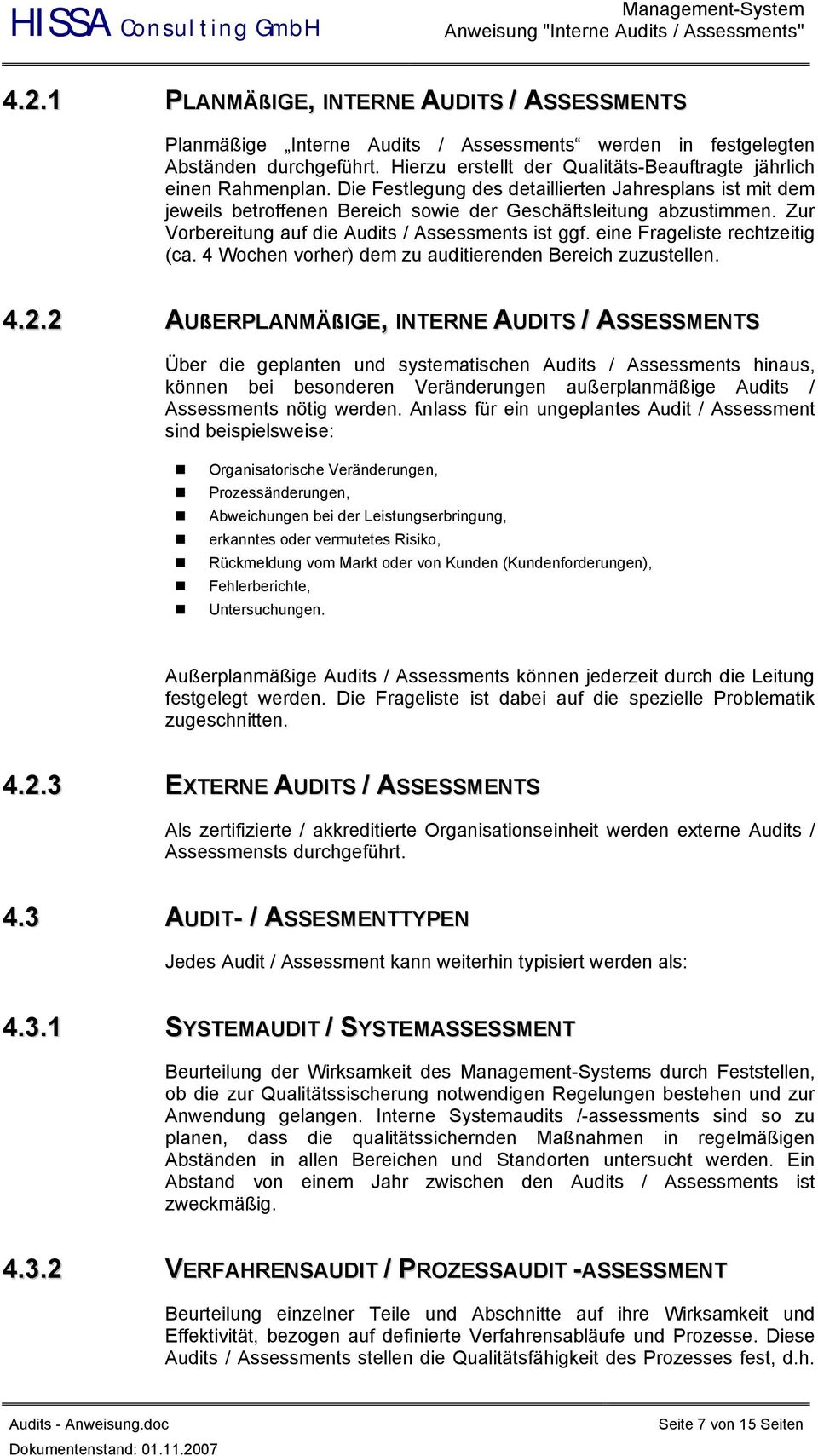Zur Vorbereitung auf die Audits / Assessments ist ggf. eine Frageliste rechtzeitig (ca. 4 Wochen vorher) dem zu auditierenden Bereich zuzustellen. 4.2.