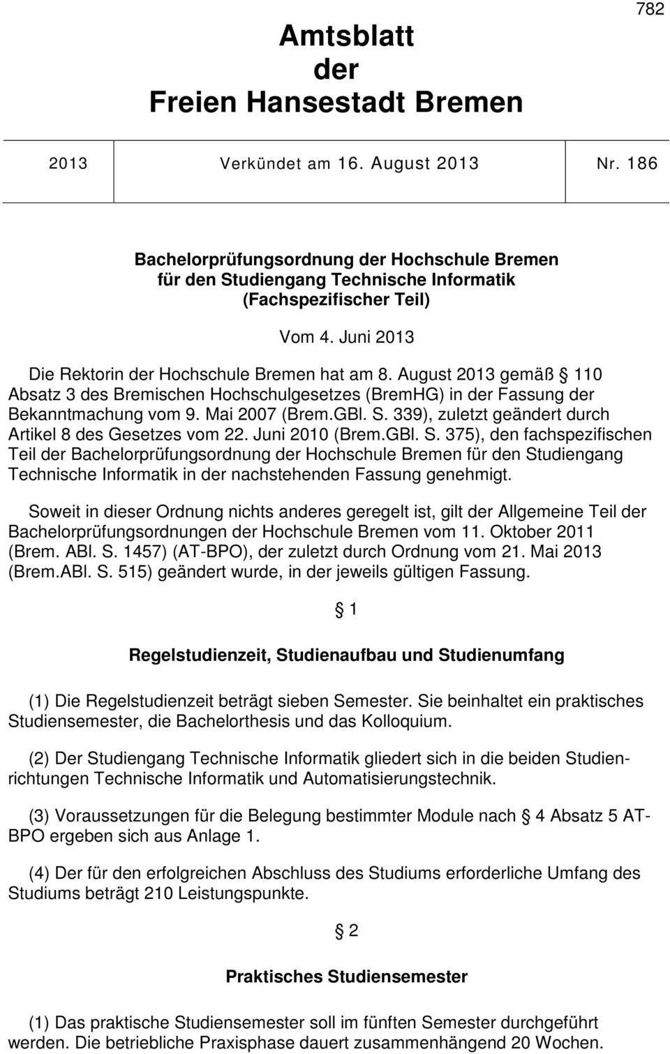 August 2013 gemäß 110 Absatz 3 des Bremischen Hochschulgesetzes (BremHG) in der Fassung der Bekanntmachung vom 9. Mai 2007 (Brem.GBl. S. 339), zuletzt geändert durch Artikel 8 des Gesetzes vom 22.