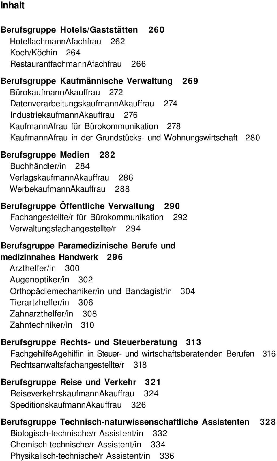 Buchhändler/in 284 VerlagskaufmannAkauffrau 286 WerbekaufmannAkauffrau 288 Berufsgruppe Öffentliche Verwaltung 290 Fachangestellte/r für Bürokommunikation 292 Verwaltungsfachangestellte/r 294