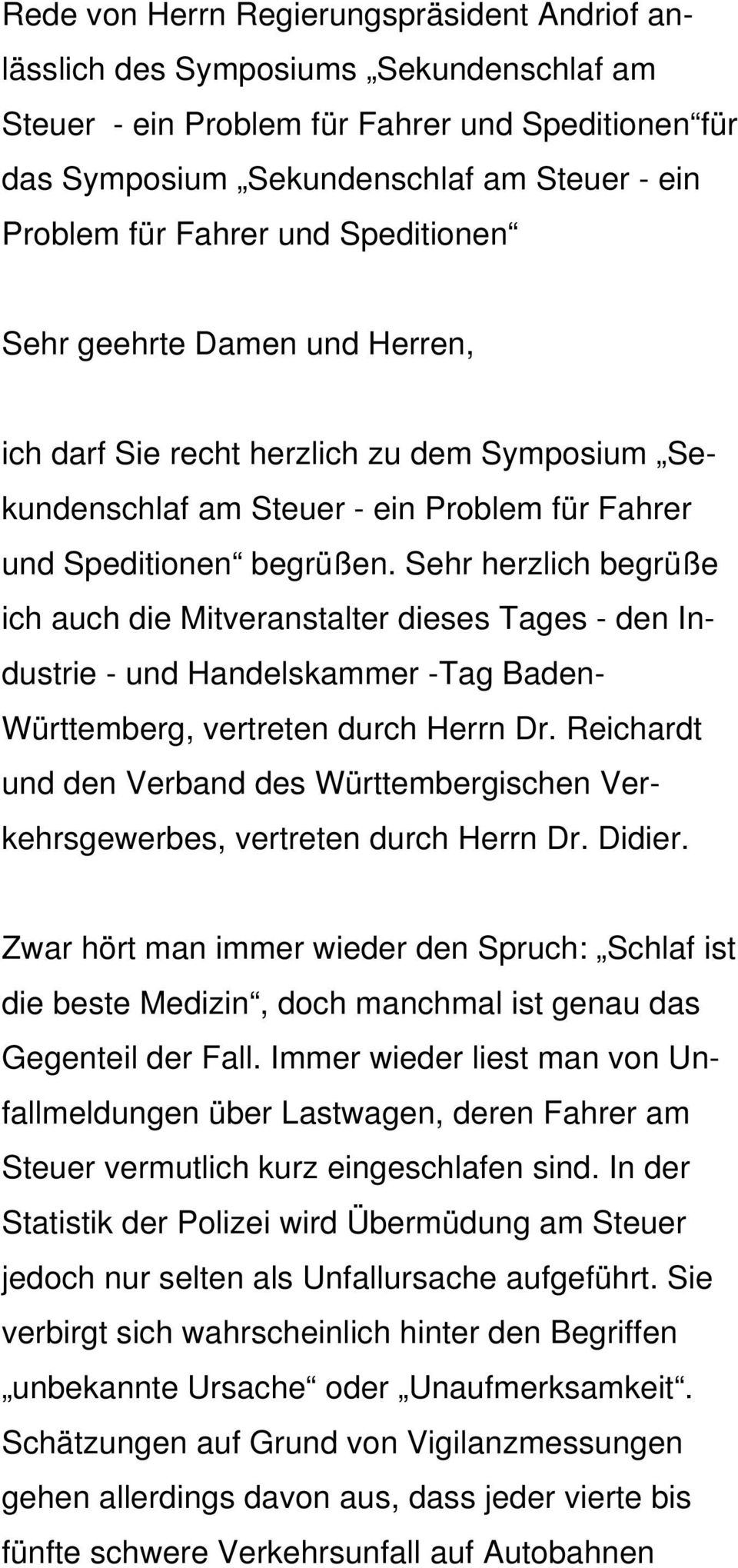 Sehr herzlich begrüße ich auch die Mitveranstalter dieses Tages - den Industrie - und Handelskammer -Tag Baden- Württemberg, vertreten durch Herrn Dr.