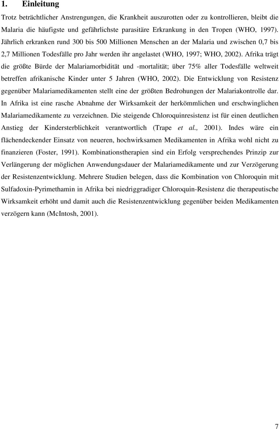 Afrika trägt die größte Bürde der Malariamorbidität und -mortalität; über 75% aller Todesfälle weltweit betreffen afrikanische Kinder unter 5 Jahren (WHO, 2002).