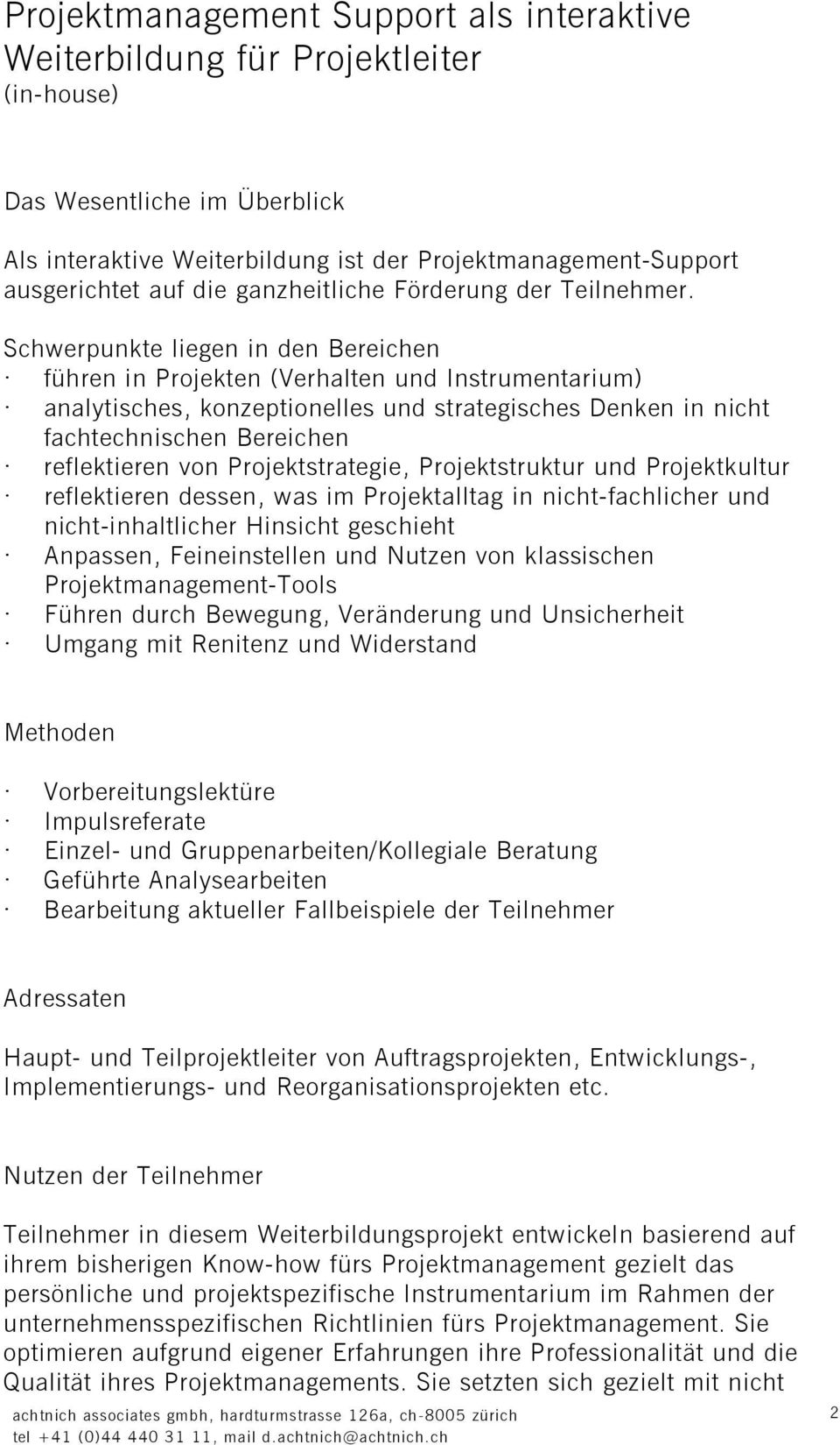 Schwerpunkte liegen in den Bereichen führen in Projekten (Verhalten und Instrumentarium) analytisches, konzeptionelles und strategisches Denken in nicht fachtechnischen Bereichen reflektieren von