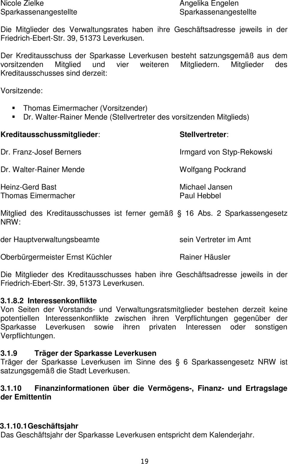 Mitglieder des Kreditausschusses sind derzeit: Vorsitzende: Thomas Eimermacher (Vorsitzender) Dr. Walter-Rainer Mende (Stellvertreter des vorsitzenden Mitglieds) Kreditausschussmitglieder: Dr.