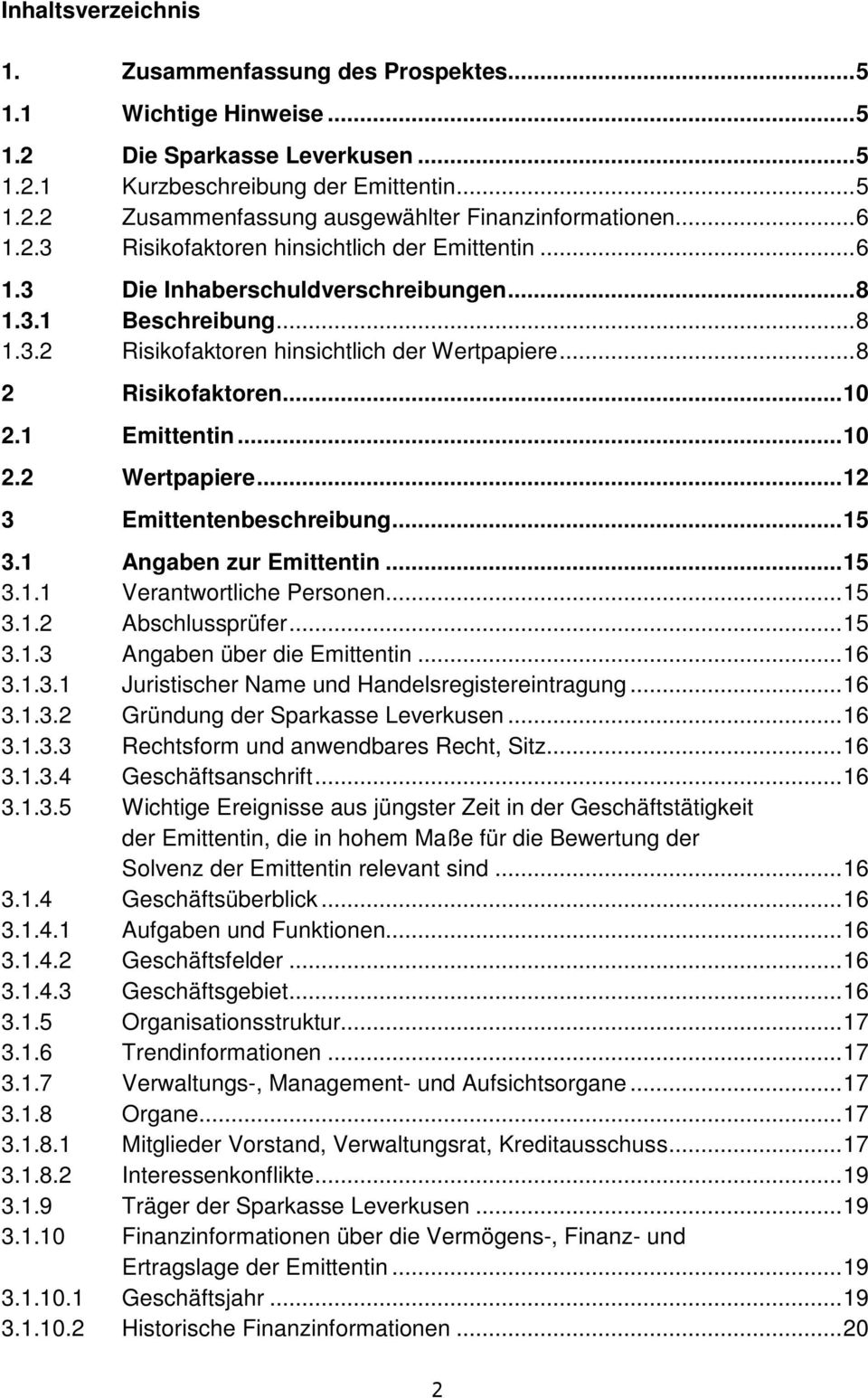 1 Emittentin...10 2.2 Wertpapiere...12 3 Emittentenbeschreibung...15 3.1 Angaben zur Emittentin...15 3.1.1 Verantwortliche Personen...15 3.1.2 Abschlussprüfer...15 3.1.3 Angaben über die Emittentin.