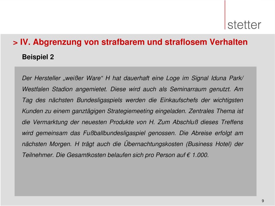 Am Tag des nächsten Bundesligaspiels werden die Einkaufschefs der wichtigsten Kunden zu einem ganztägigen Strategiemeeting eingeladen.