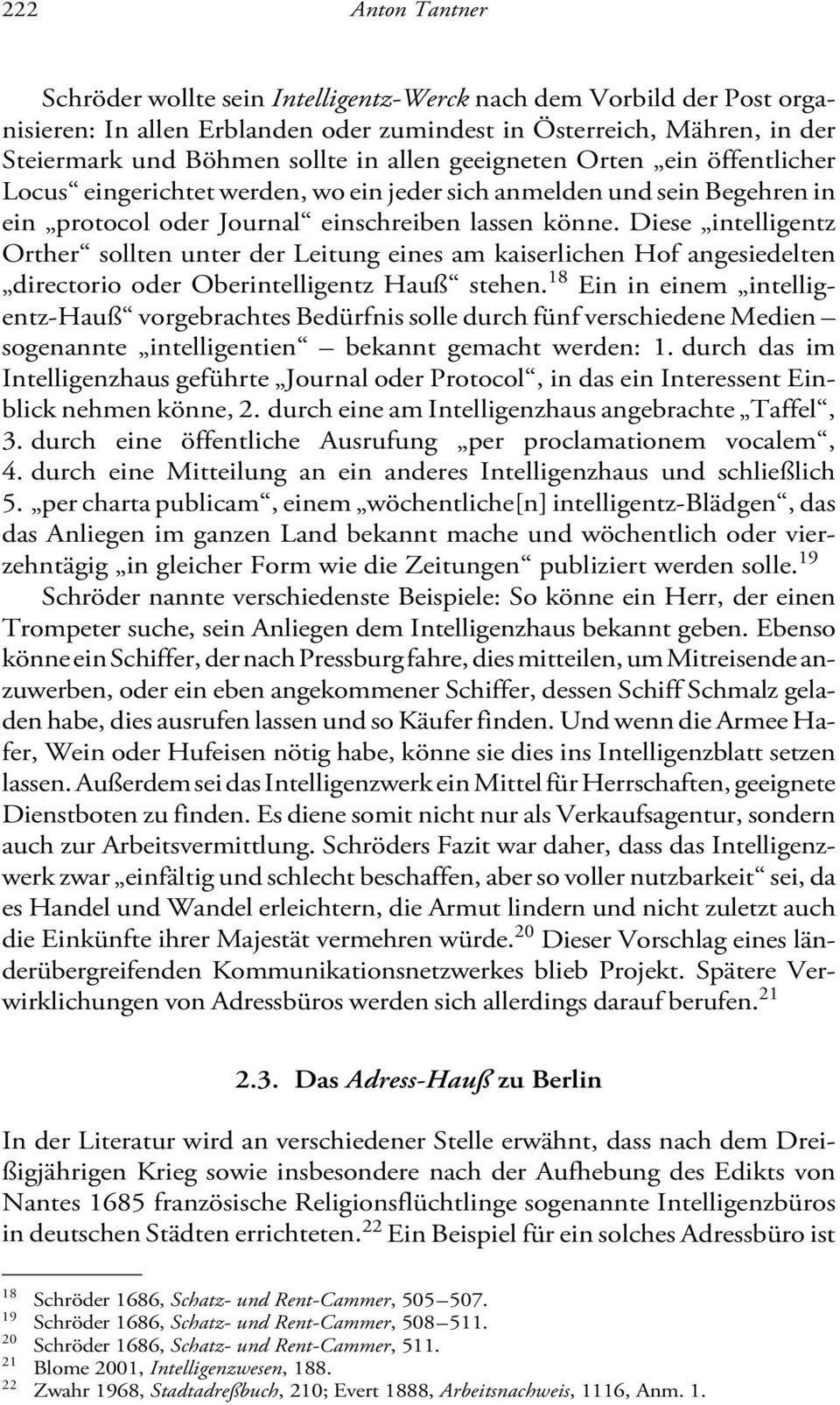 Diese intelligentz Orther sollten unter der Leitung eines am kaiserlichen Hof angesiedelten directorio oder Oberintelligentz Hauß stehen.