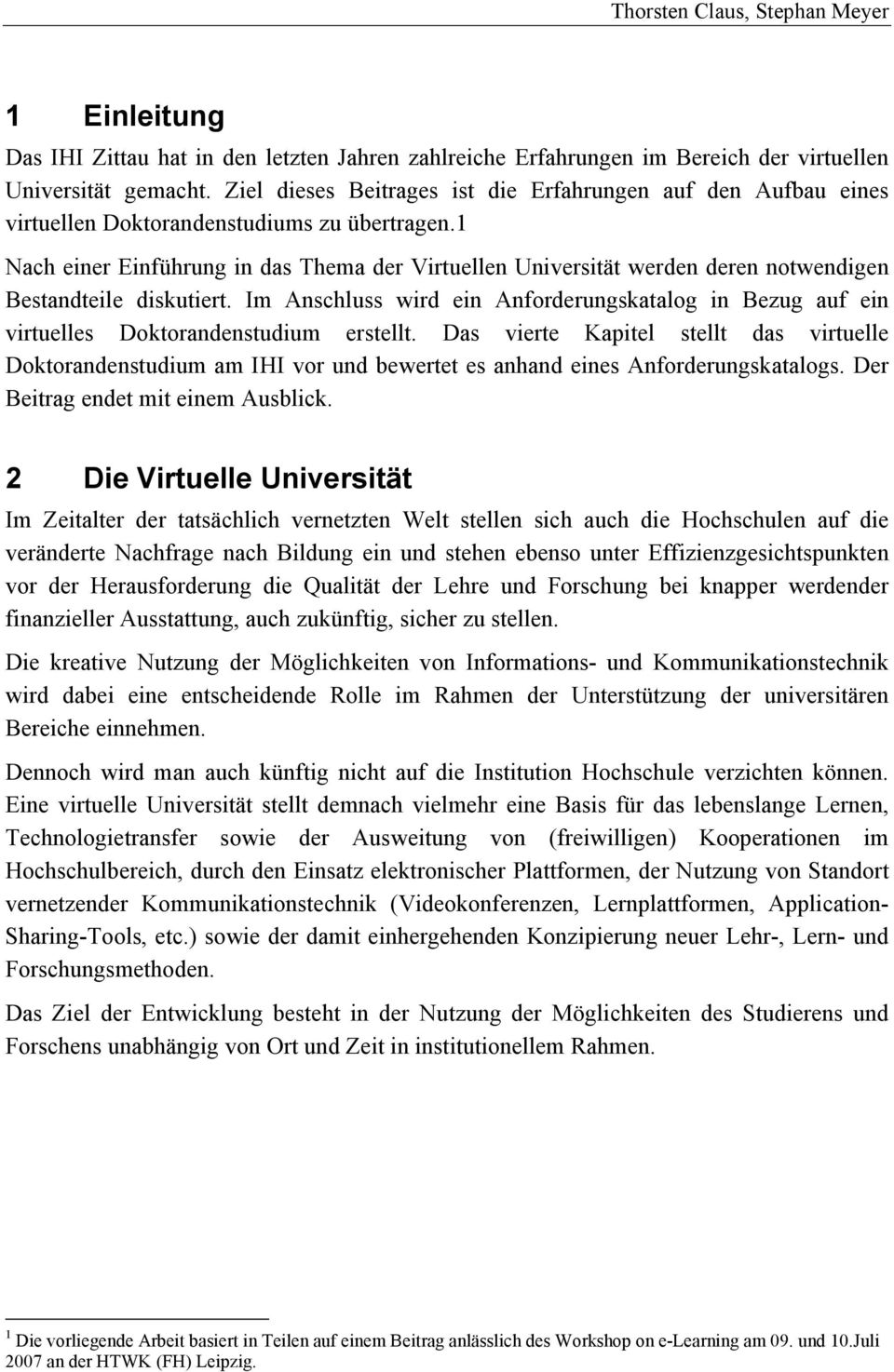 1 Nach einer Einführung in das Thema der Virtuellen Universität werden deren notwendigen Bestandteile diskutiert.
