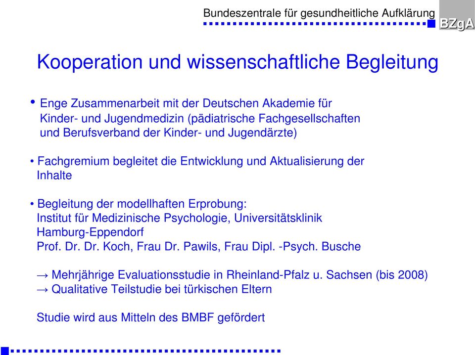 modellhaften Erprobung: Institut für Medizinische Psychologie, Universitätsklinik Hamburg-Eppendorf Prof. Dr. Dr. Koch, Frau Dr. Pawils, Frau Dipl.