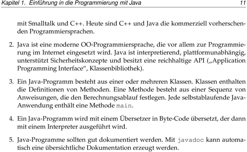 Java ist interpretierend, plattformunabhängig, unterstützt Sicherheitskonzepte und besitzt eine reichhaltige API ( Application Programming Interface, Klassenbibliothek). 3.
