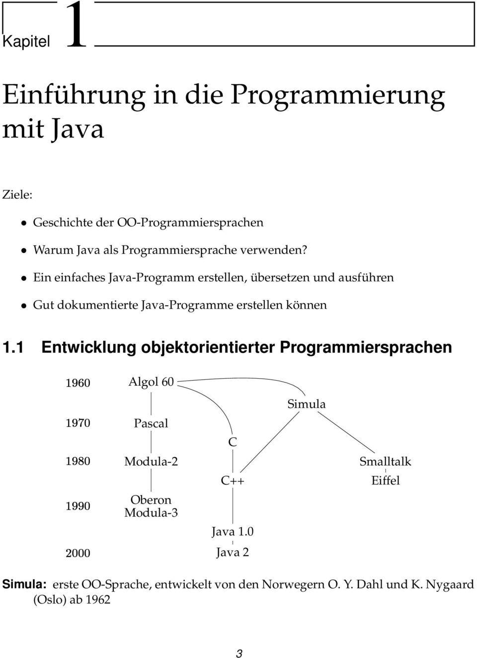 Ein einfaches Java-Programm erstellen, übersetzen und ausführen Gut dokumentierte Java-Programme erstellen können 1.