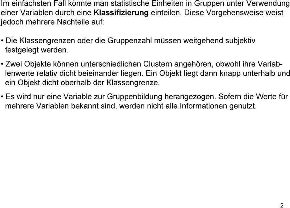 Zwei Objekte können unterschiedlichen Clustern angehören, obwohl ihre Variablenwerte relativ dicht beieinander liegen.