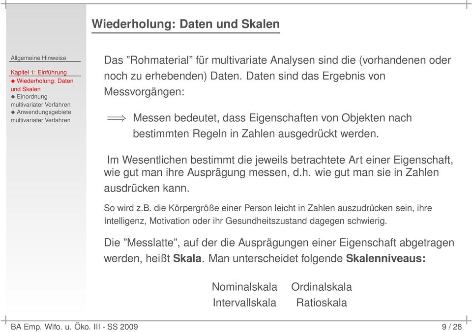 Daten sind das Ergebnis von Messvorgängen: = Messen bedeutet, dass Eigenschaften von Objekten nach bestimmten Regeln in Zahlen ausgedrückt werden.