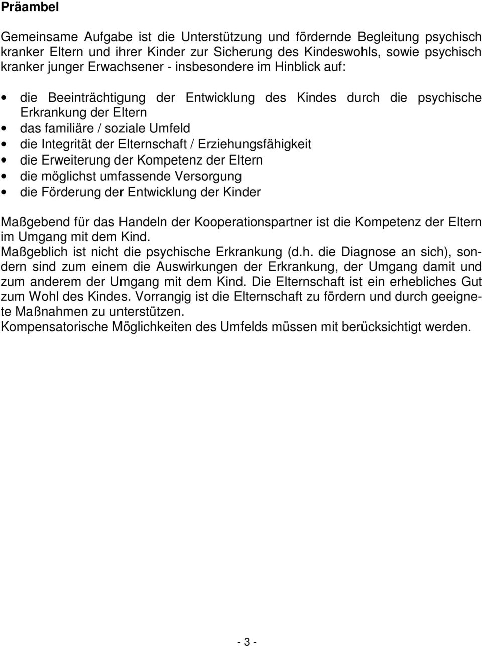 Erziehungsfähigkeit die Erweiterung der Kompetenz der Eltern die möglichst umfassende Versorgung die Förderung der Entwicklung der Kinder Maßgebend für das Handeln der Kooperationspartner ist die