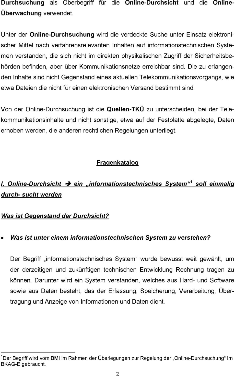 direkten physikalischen Zugriff der Sicherheitsbehörden befinden, aber über Kommunikationsnetze erreichbar sind.