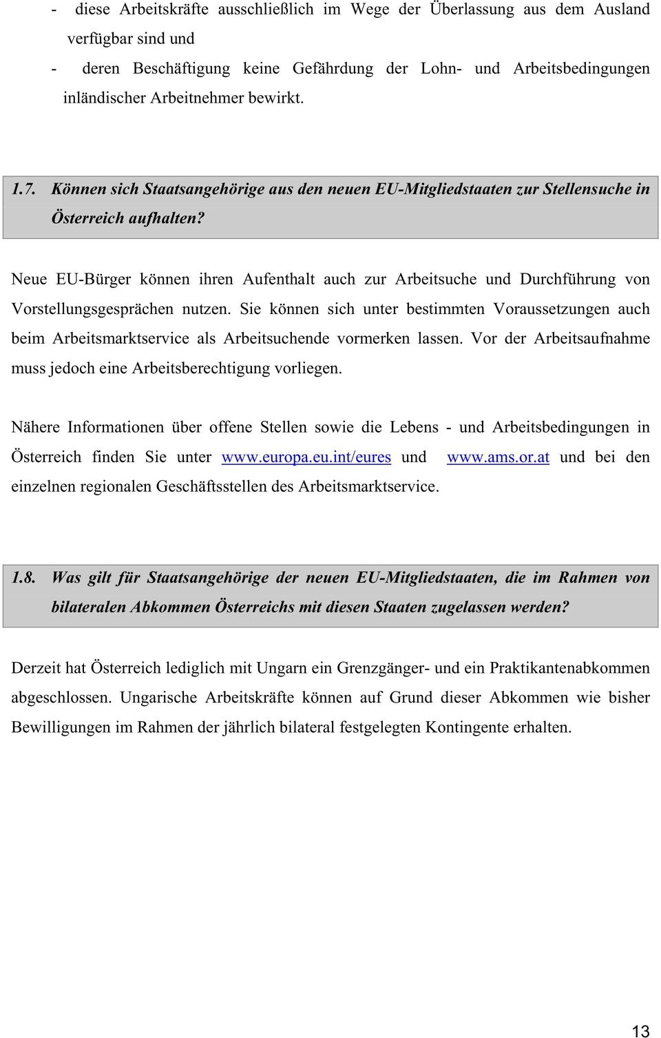 Neue EU-Bürger können ihren Aufenthalt auch zur Arbeitsuche und Durchführung von Vorstellungsgesprächen nutzen.