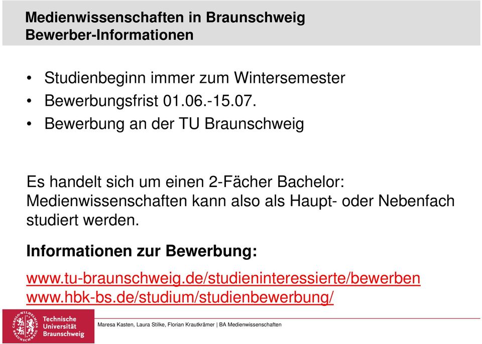 Bewerbung an der TU Braunschweig Es handelt sich um einen 2-Fächer Bachelor: Medienwissenschaften