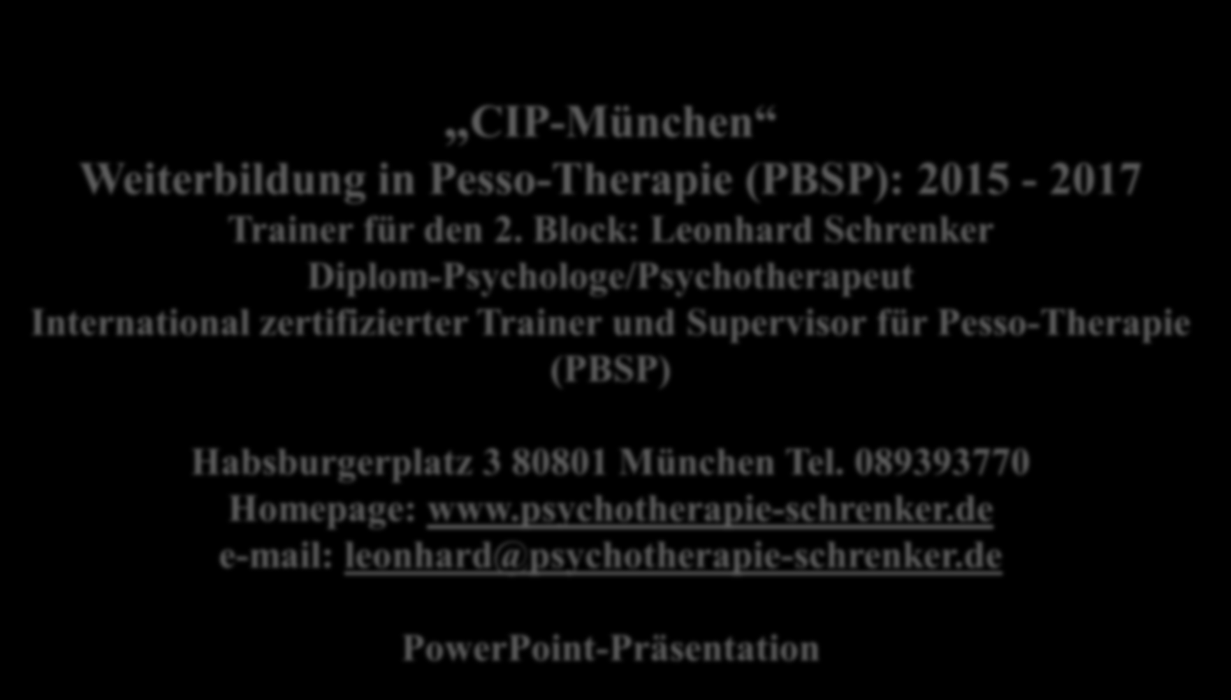 Leonhard Schrenker 2016 CIP-München Weiterbildung in Pesso-Therapie (PBSP): 2015-2017 Trainer für den 2.
