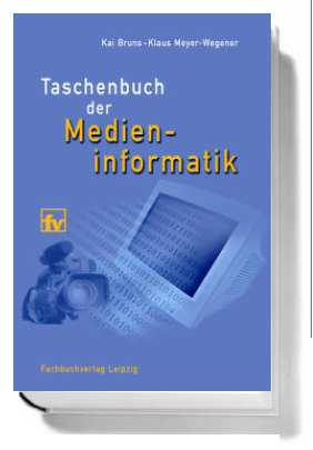 Literatur Kai Bruns, Klaus Meyer- Wegener, Taschenbuch der Medieninformatik, 2005, 520 Seiten 29,90 [D]