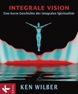UNVERKÄUFLICHE LESEPROBE Ken Wilber Integrale Vision Eine kurze Geschichte der integralen Spiritualität Gebundenes Buch, Broschur, 232 Seiten, 14,0 x 17,8 cm ISBN: 978-3-466-34508-3 Kösel