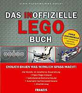 Das inoffizielle LEGO-Buch Endlich bauen, was wirklich Spass macht! Alle Modelle mit detaillierter Bauanleitung. Baue die LEGO-Modelle, vor denen Deine Eltern Dich immer gewarnt haben!