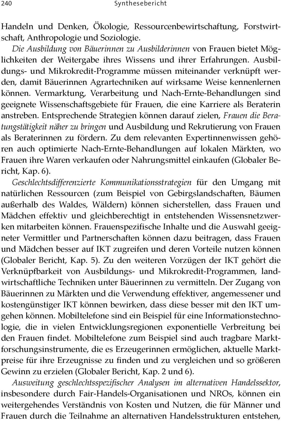 Ausbildungs- und Mikrokredit-Programme müssen miteinander verknüpft werden, damit Bäuerinnen Agrartechniken auf wirksame Weise kennenlernen können.