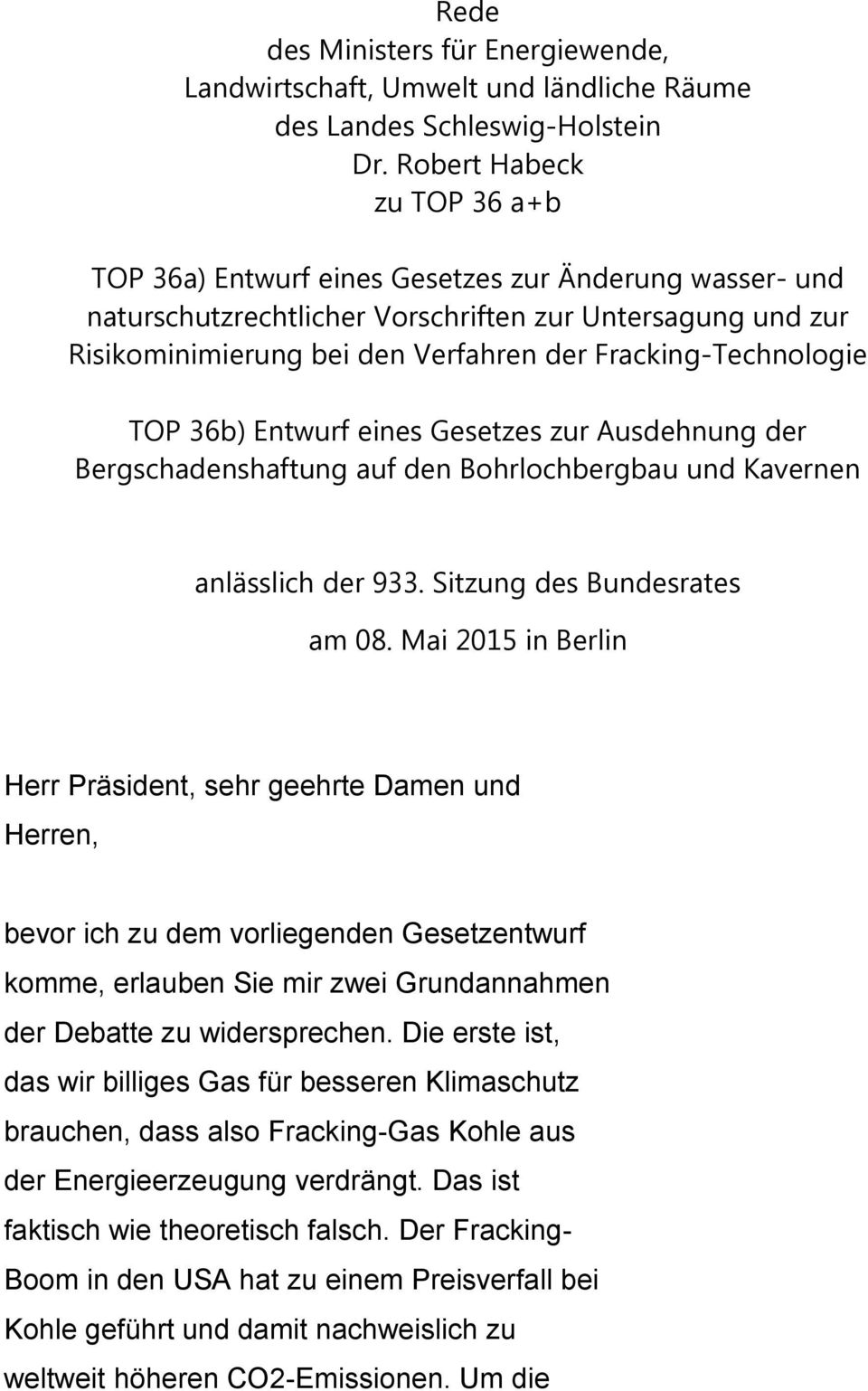 Fracking-Technologie TOP 36b) Entwurf eines Gesetzes zur Ausdehnung der Bergschadenshaftung auf den Bohrlochbergbau und Kavernen anlässlich der 933. Sitzung des Bundesrates am 08.