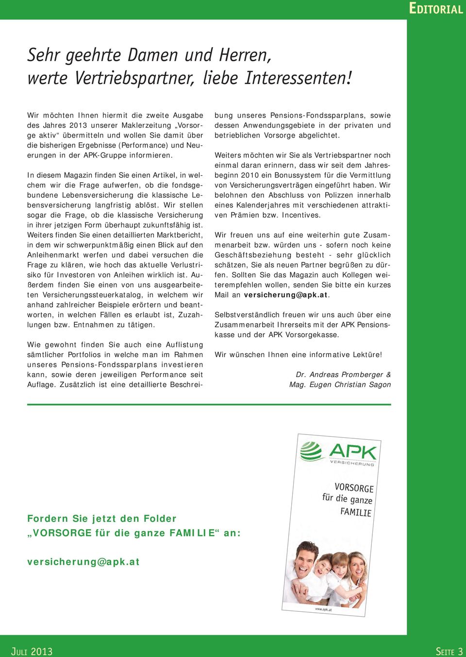 APK-Gruppe informieren. In diesem Magazin finden Sie einen Artikel, in welchem wir die Frage aufwerfen, ob die fondsgebundene Lebensversicherung die klassische Lebensversicherung langfristig ablöst.