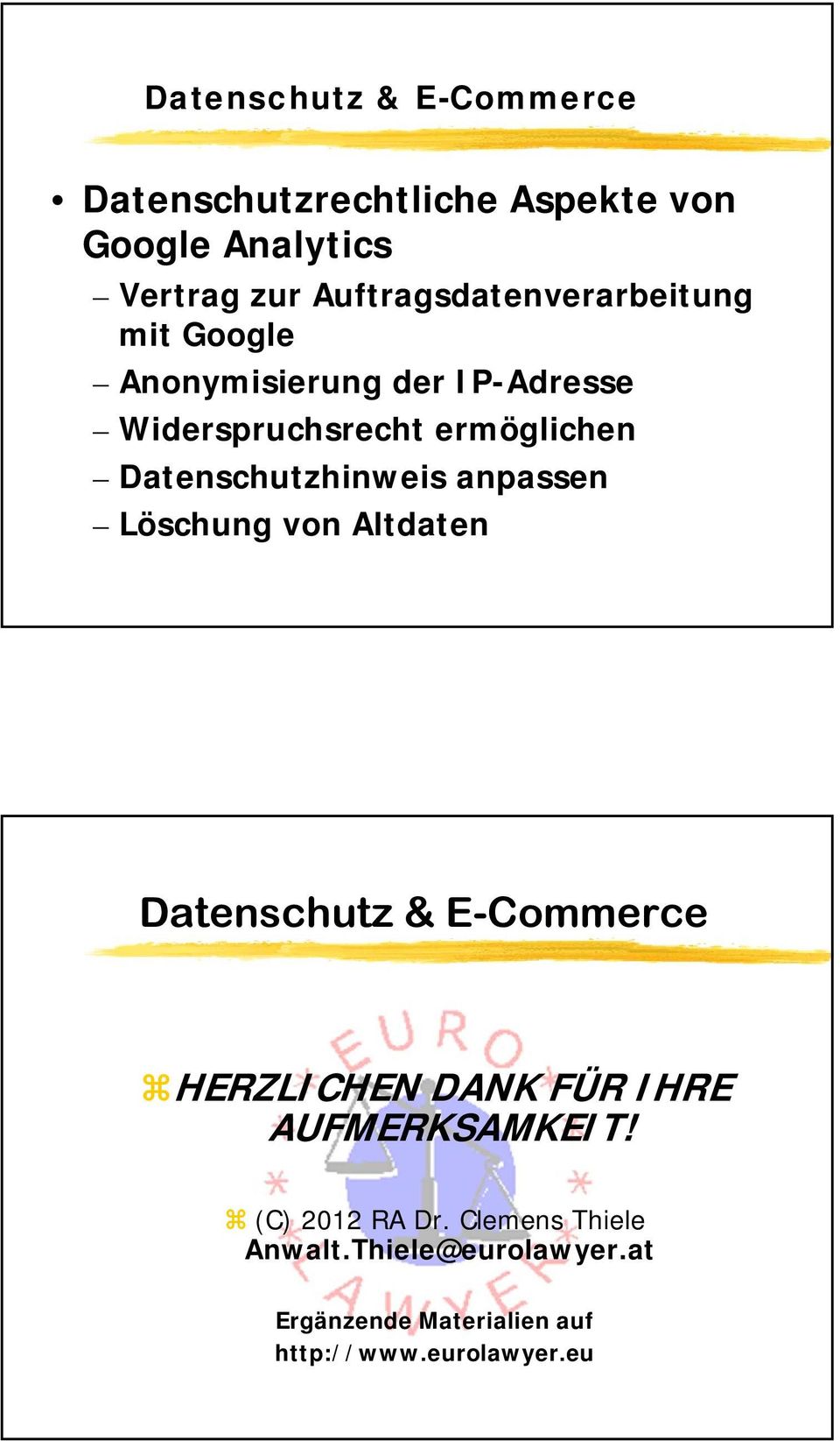 anpassen Löschung von Altdaten HERZLICHEN DANK FÜR IHRE AUFMERKSAMKEIT! (C) 2012 RA Dr.