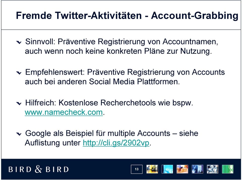 Empfehlenswert: Präventive Registrierung von Accounts auch bei anderen Social Media Plattformen.