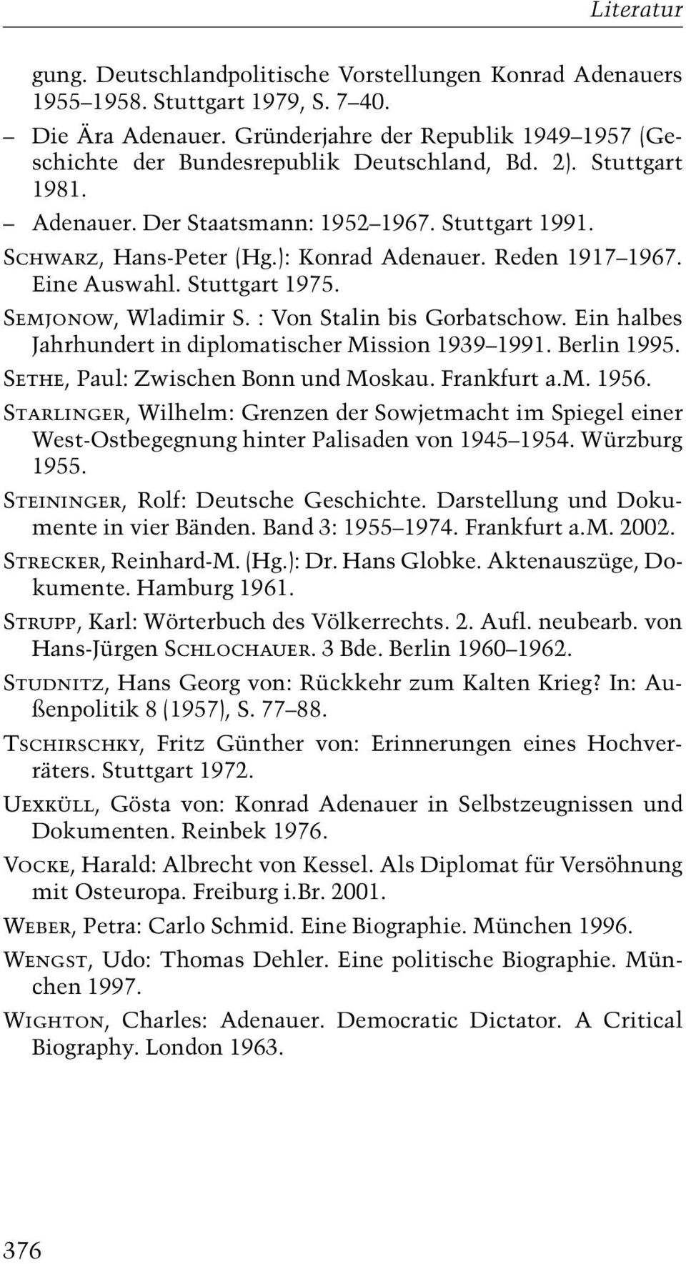 :Von Stalin bis Gorbatschow. Ein halbes Jahrhundert in diplomatischer Mission 1939±1991. Berlin 1995. Sethe, Paul:Zwischen Bonn und Moskau. Frankfurt a.m. 1956.