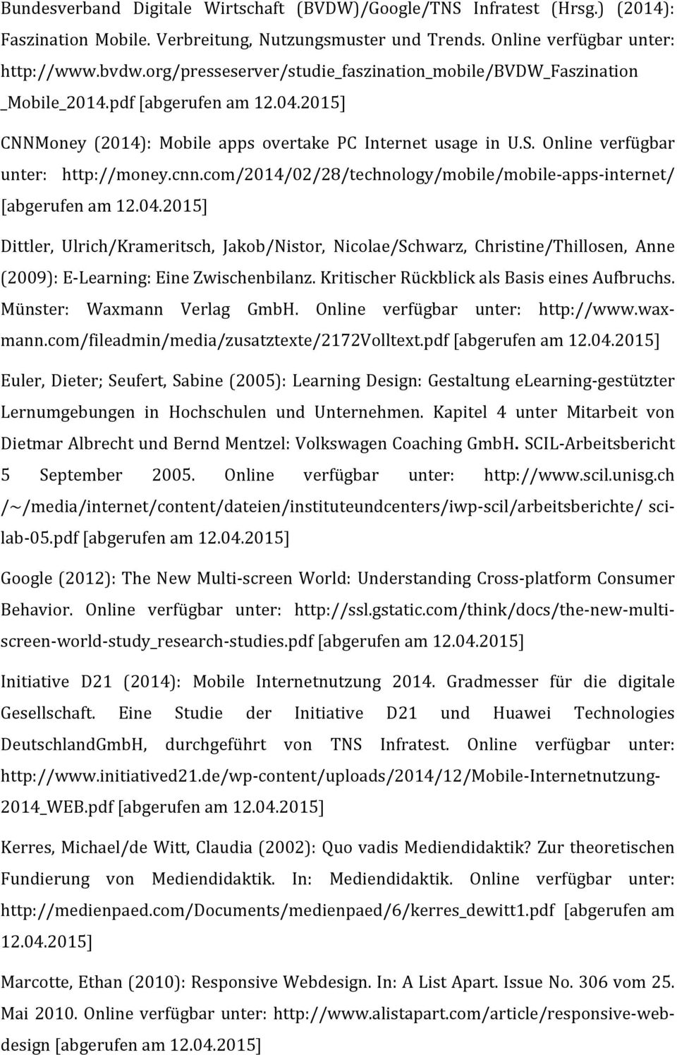 com/2014/02/28/technology/mobile/mobile- apps- internet/ Dittler, Ulrich/Krameritsch, Jakob/Nistor, Nicolae/Schwarz, Christine/Thillosen, Anne (2009): E- Learning: Eine Zwischenbilanz.