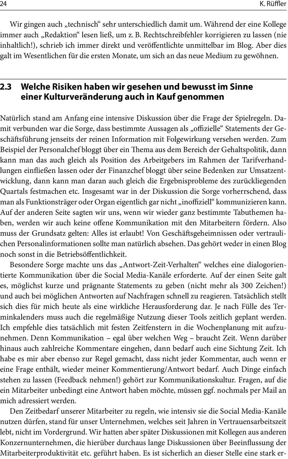 3 Welche Risiken haben wir gesehen und bewusst im Sinne einer Kulturveränderung auch in Kauf genommen Natürlich stand am Anfang eine intensive Diskussion über die Frage der Spielregeln.