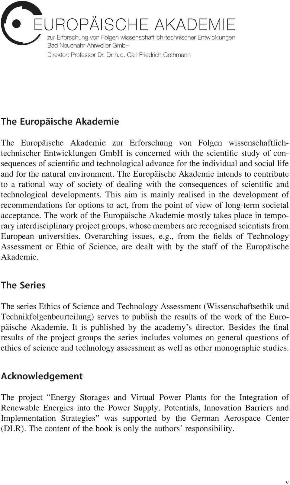 The Europäische Akademie intends to contribute to a rational way of society of dealing with the consequences of scientific and technological developments.
