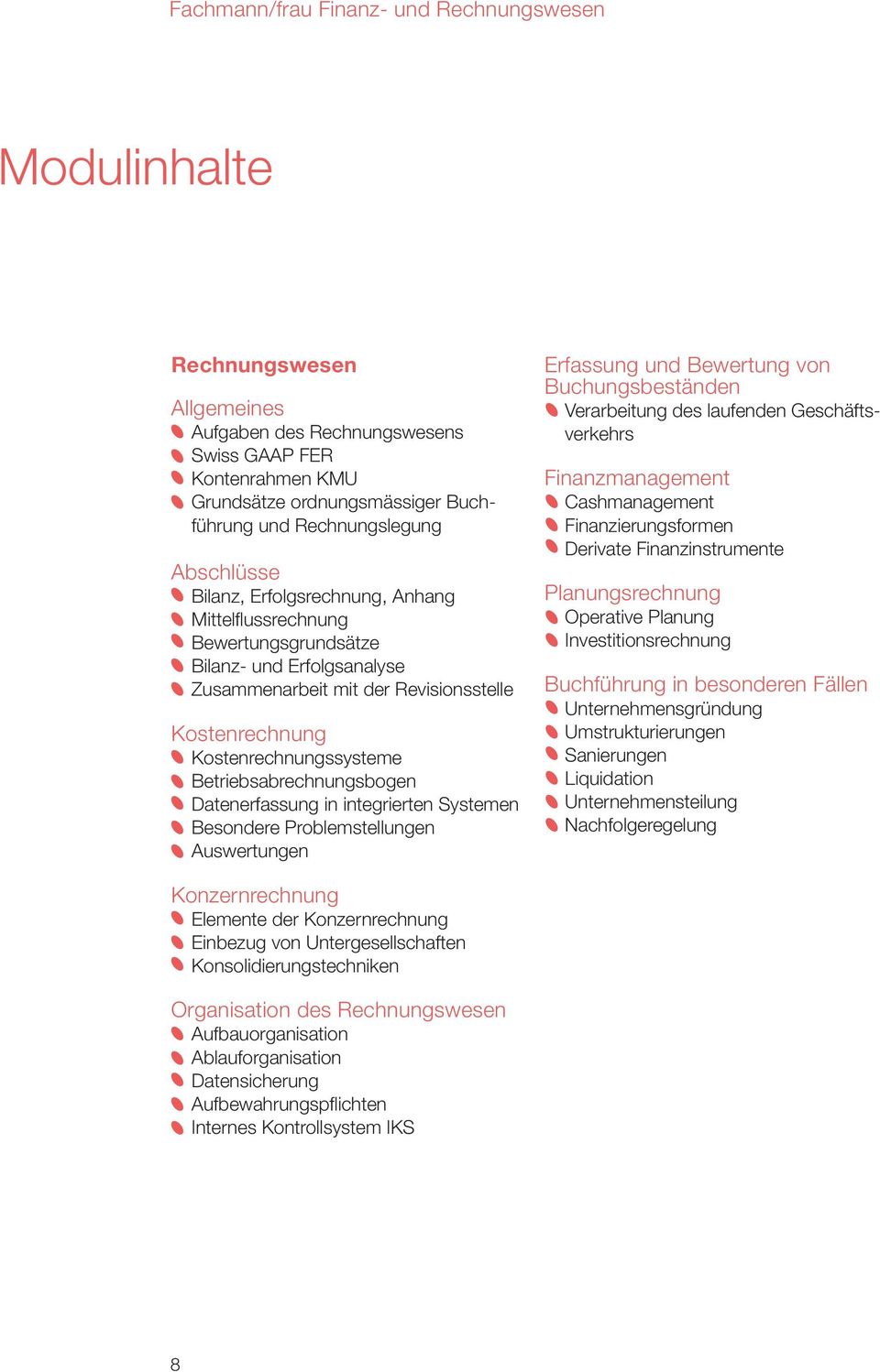 integrierten Systemen Besondere Problemstellungen Auswertungen Erfassung und Bewertung von Buchungsbeständen Verarbeitung des laufenden Geschäftsverkehrs Finanzmanagement Cashmanagement